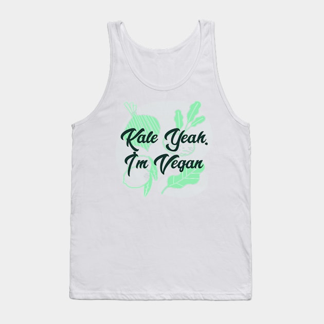 Kale Yeah, I'm Vegan Tank Top by Whitelaw Tees